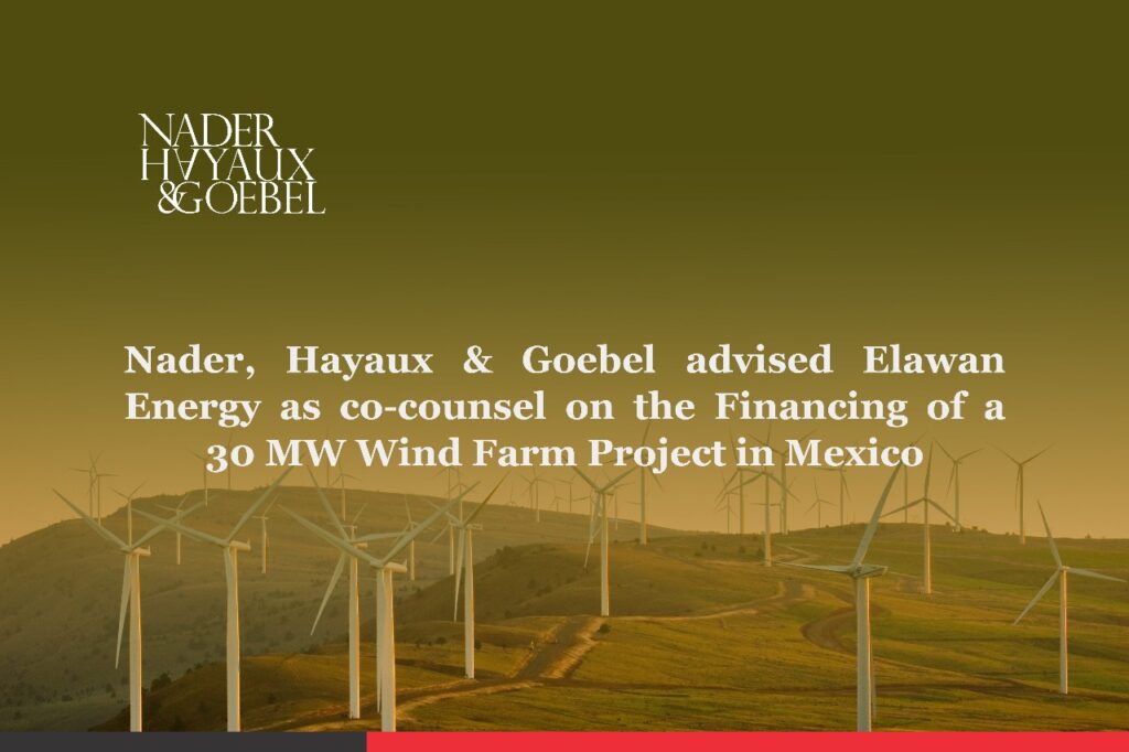 Nader Hayaux Goebel advised Elawan Energy as co-counsel on the Financing of a 30 MW Wind Farm Project in Mexico