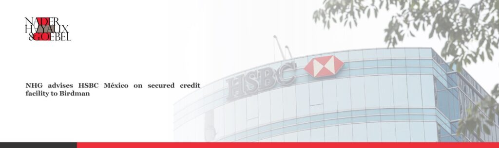 The firm advises HSBC México on secured credit facility to Birdman
