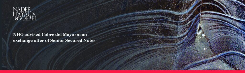 The firm advised Cobre del Mayo on an exchange offer of Senior Secured PIK Toggle Notes due 2030 for new Senior Secured PIK Toggle Notes due 2032