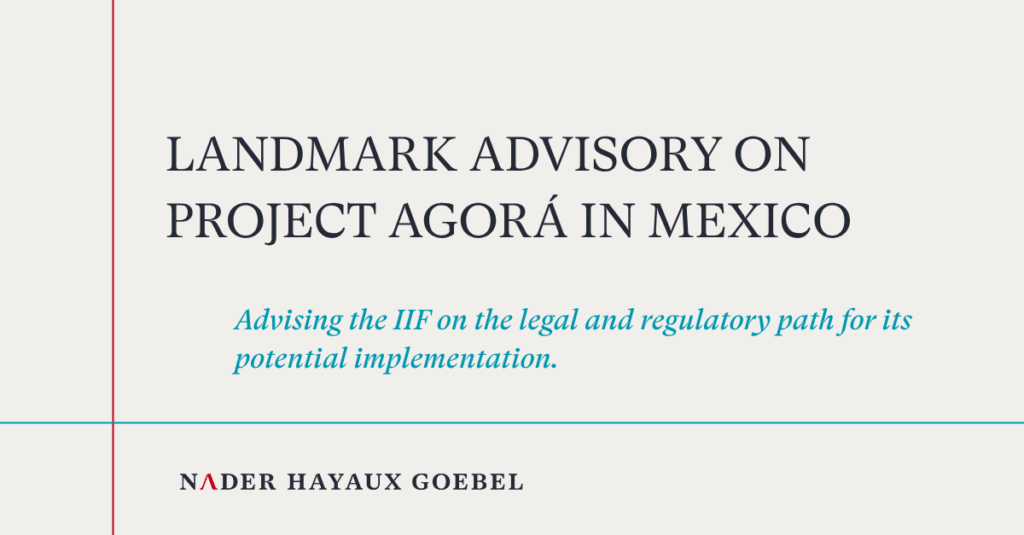Nader Hayaux Goebel Advises the IIF on Project Agorá in Mexico